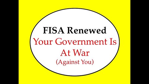 FISA Renewed: Your Government Is At War (Against You)