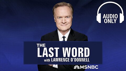 The Last Word With Lawrence O’Donnell - July 30 | Audio Only | A-Dream ✅