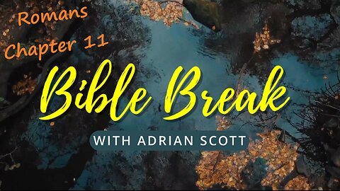 Bible Break - Romans Chapter 11 With Adrian Scott