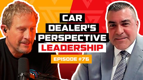 Ep 76: Car Dealer's Perspective on Leadership | Feat. Al Guillen