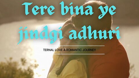 tere bina ye jindgi adhuri hindi song || ternal Love A Romantic Journey || Hindi song