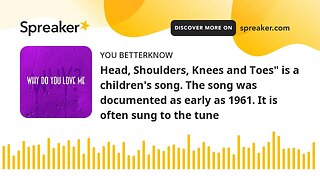 Head, Shoulders, Knees and Toes" is a children's song. The song was documented as early as 1961. It
