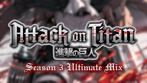 Attack on Titan: Season 3 ULTIMATE MIX