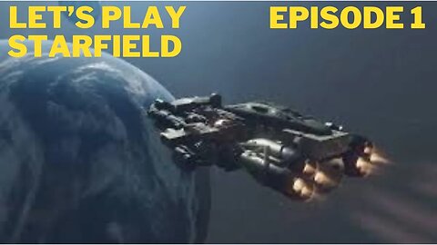 Let's Play Starfield Episode 1