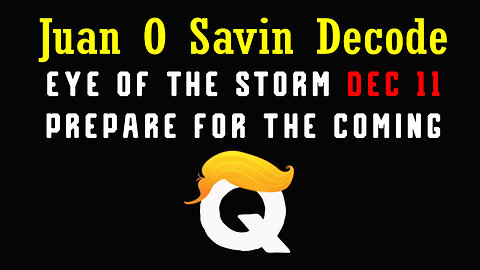 Juan O Savin "EYE OF THE STORM" 12.11.23 - Prepare for The Coming