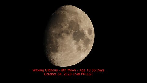 Waxing Gibbous Phase - Age 10.65 - October 24, 2023 8:48 PM CST (8th Moon)