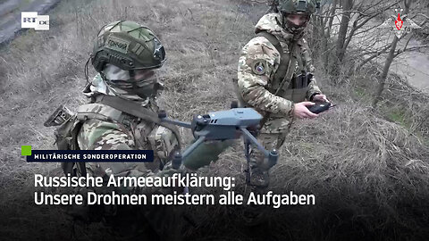 Russische Armeeaufklärung: Unsere Drohnen meistern alle Aufgaben