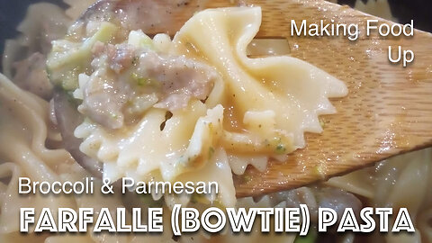 Broccoli & Parmesan Farfalle (Bowtie) Pasta | Making Food Up