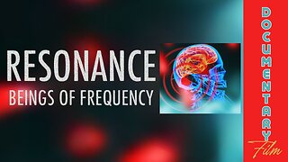 Documentary: Resonance 'Beings of Frequency'