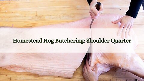 Homestead Hog Butchering - Shoulder Quarter