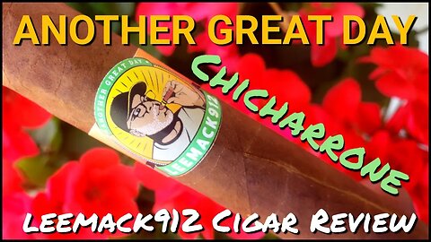 LeeMack912's Another Great Day Chicarrone Cigar Review (S09 E43)