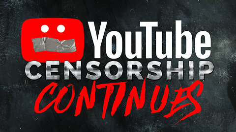 YOUTUBE CENSORSHIP CONTINUES(November, 2019)