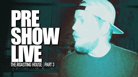 🔥 PRE SHOW LIVE | The Roasting House | Part 3