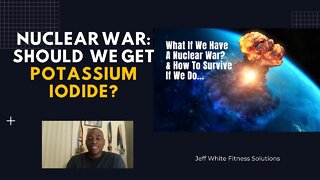 Nuclear War: Should We Get Potassium Iodide?