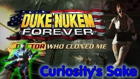 Curiosity's Sake: Episode 72.5: Duke Nukem Forever - The Doctor Who Cloned Me (PC)