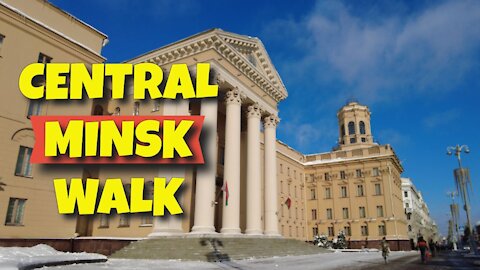 CENTRAL MINSK WALK ON THE 7TH FEBRUARY 2021