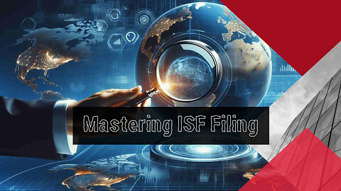 The Ultimate Guide to ISF Filing: Lessons Learned and Tips for Success