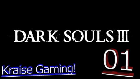 #01 Beginning Of The Journey! - Dark Souls III - Fresh Start PVP/PVE - With Kraise Gaming & Friends!