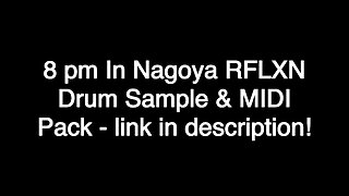 8 pm In Nagoya RFLXN Drum & MIDI Sample Pack