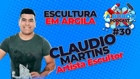 Claudio Martins (Artista Escultor) - A Bordo Podcast #30