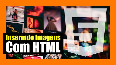 TUTORIAL DE HTML PARA INICIANTES - 004 - USANDO IMAGENS CORRETAMENTE