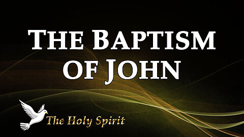 THE HOLY SPIRIT Part 3: The Baptism of John