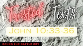 Twisted Texts: John 10:33-36 - "ye are gods" (Jehovah's Witnesses)