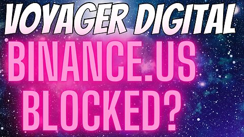 Voyager Digital Binance.US BLOCKED By The CFIUS?