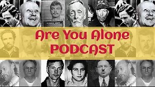 Are You Alone Podcast Episode 2 - HH Holmes