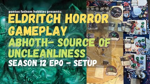 Eldritch Horror S12E0 - Season 12 - Abhoth The Source of Uncleanliness - Setup