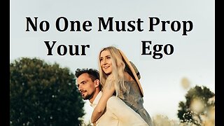 You're Not Responsible for Constantly Propping Someone's Ego & It is No One's Job to Prop Yours