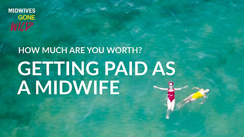 How Much ARE You Worth? Getting PAID as a Midwife