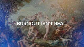 Your Burnout Isn't Real...