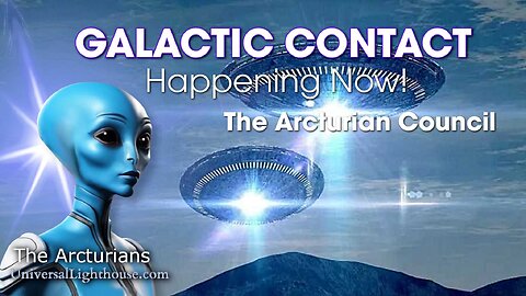 GALACTIC CONTACT Happening Now!~ The Arcturian Council