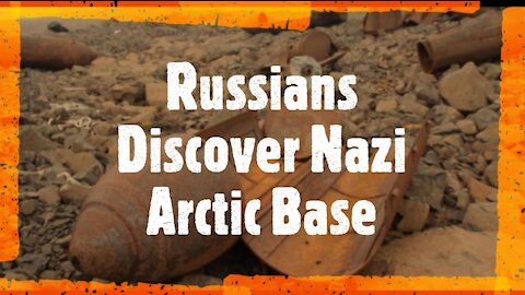 Russians Discover Nazi Arctic Base