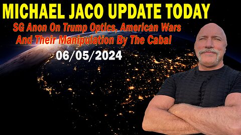 Michael Jaco Update Today June 5: "SG Anon On Trump Optics, American Wars And Their Manipulation"