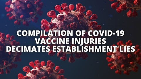 Compilation of COVID-19 Vaccine Injuries Decimates Establishment Lies