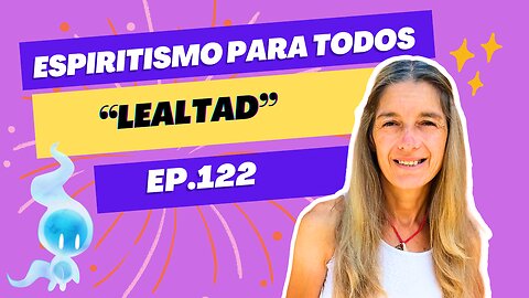 LEALTAD - ep.122 - 02-07-2024 - Espiritismo para Todos con Alejandra Ricchiuti