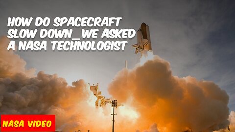 How Do Spacecraft Slow Down? We Asked a NASA Technologist?