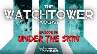 The Watchtower 3/28/23: Under The Skin