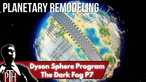 Dyson Sphere Program P7: Planetary Remodeling
