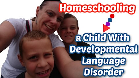 Homeschooling a Child with Developmental Language Disorder