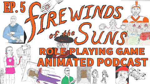 Firewinds of the suns episode 5 Animated RPG Podcast