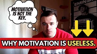 WHY MOTIVATION IS USELESS (IN THE LONG RUN)