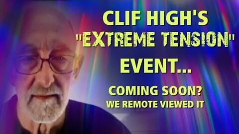 Clif High's EXTREME TENSION EVENT: Coming Soon?