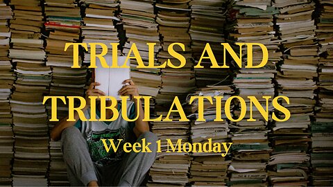 Trial and Tribulations Week 1 Monday