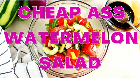 Cheap ass Watermelon Salad