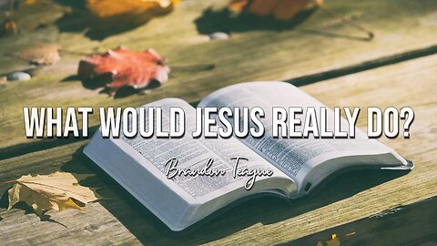 Brandon Teague - What Would Jesus Really Do?
