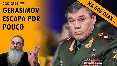 #Ucrânia 2022-05-02: GERASIMOV foge às pressas para MOSCOU depois de ferido na FRENTE DE BATALHA