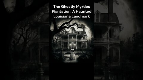 Urban Legends, The Ghostly Myrtles Plantation A Haunted Louisiana Landmark